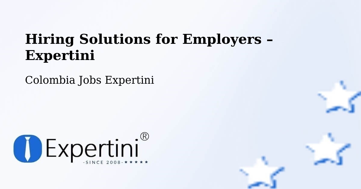 Hiring Solutions for Employers in Yopal - Yopal, Colombia Jobs Expertini
